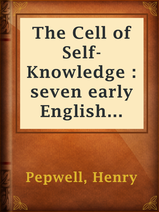 Title details for The Cell of Self-Knowledge : seven early English mystical treatises printed by Henry Pepwell in 1521 by Henry Pepwell - Available